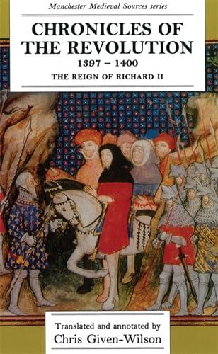 Chronicles of the Revolution, 1397-1400: The reign of Richard II (Manchester Medieval Sources MUP) Cover