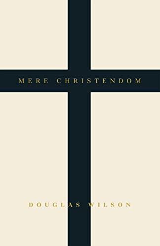 Mere Christendom: The Case for Bringing Christianity Back into Modern Culture - Leading by Faith to Convert Secularism Cover