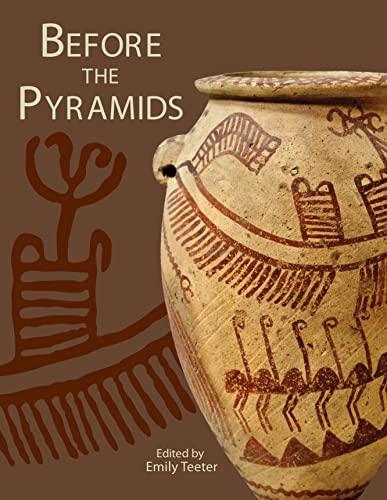 Before the Pyramids: The Origins of Egyptian Civilization (Oriental Institute Museum Publications) cover