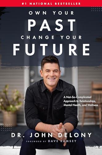 Own Your Past Change Your Future: A Not-So-Complicated Approach to Relationships, Mental Health & Wellness Cover