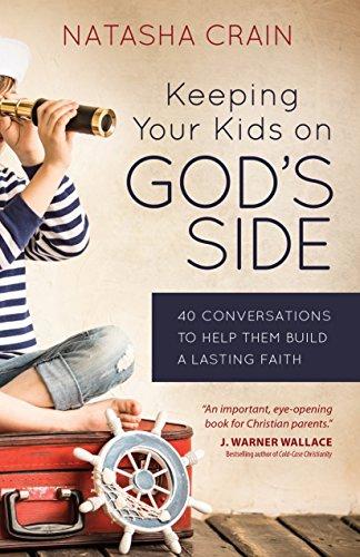 Keeping Your Kids on God's Side: 40 Conversations to Help Them Build a Lasting Faith Cover