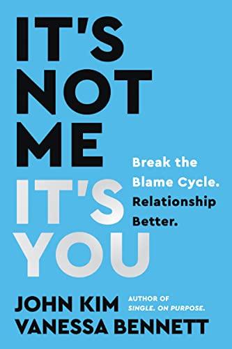 It's Not Me, It's You: Break the Blame Cycle. Relationship Better. Cover