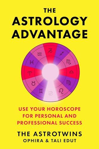 The Astrology Advantage: Use Your Horoscope for Personal and Professional Success Cover