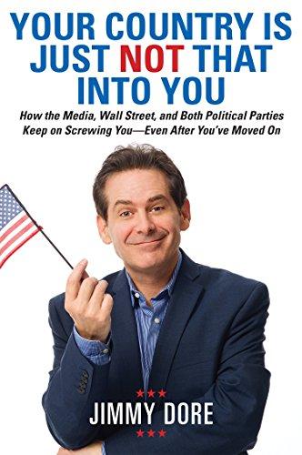 Your Country Is Just Not That Into You: How the Media, Wall Street, and Both Political Parties Keep on Screwing You-Even After You've Moved On Cover