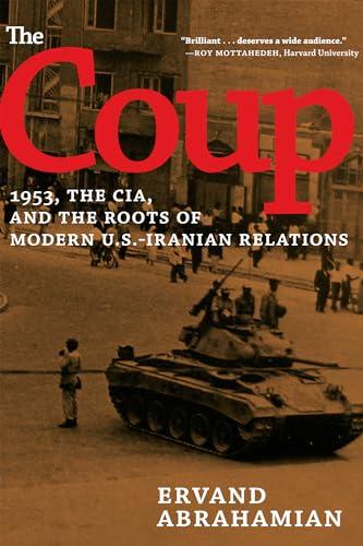 The Coup: 1953, The CIA, and The Roots of Modern U.S.-Iranian Relations Cover