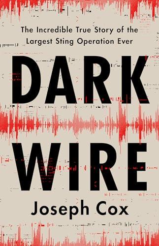Dark Wire: The Incredible True Story of the Largest Sting Operation Ever cover