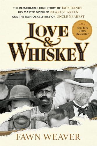 Love & Whiskey: The Remarkable True Story of Jack Daniel, His Master Distiller Nearest Green, and the Improbable Rise of Uncle Nearest Cover