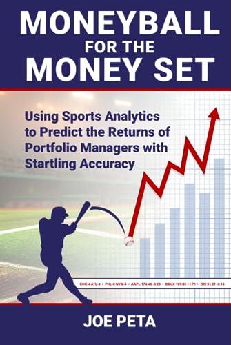 Moneyball for the Money Set: Using Sports Analytics to Predict the Returns of Portfolio Managers with Startling Accuracy Cover