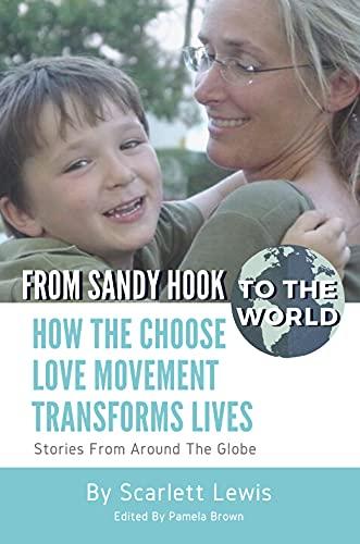 From Sandy Hook to the World: How the Choose Love Movement Transforms Lives: Stories from Around the Globe cover