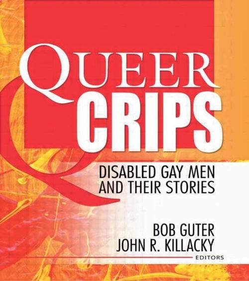 Queer Crips: Disabled Gay Men and Their Stories (Haworth Gay & Lesbian Studies) Cover