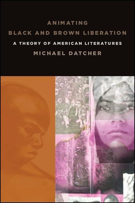 Animating Black and Brown Liberation: A Theory of American Literatures Cover