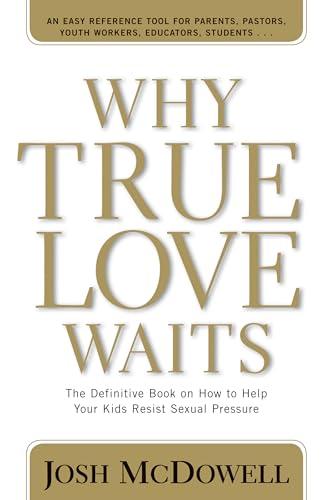 Why True Love Waits: The Definitive Book on How to Help Your Kids Resist Sexual Pressure Cover
