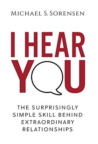 I Hear You: The Surprisingly Simple Skill Behind Extraordinary Relationships Cover