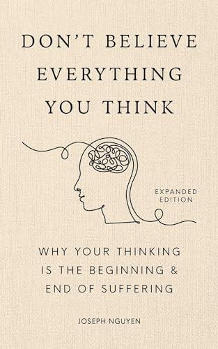 Don't Believe Everything You Think (Expanded Edition): Why Your Thinking Is The Beginning & End Of Suffering Cover