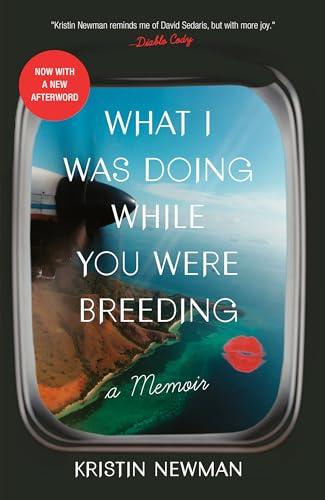 What I Was Doing While You Were Breeding: A Memoir Cover