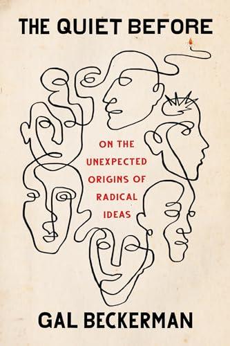 The Quiet Before: On the Unexpected Origins of Radical Ideas Cover