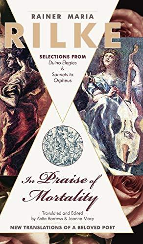 In Praise of Mortality: Selections from Rainer Maria Rilke's Duino Elegies and Sonnets to Orpheus Cover