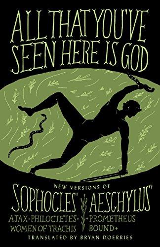 All That You've Seen Here Is God: New Versions of Four Greek Tragedies Sophocles' Ajax, Philoctetes, Women of Trachis; Aeschylus' Prometheus Bound Cover