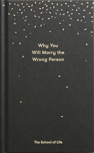 Why You Will Marry the Wrong Person: A pessimist’s guide to marriage, offering insight, practical advice, and consolation. (Essay Books) Cover