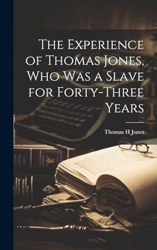The Experience of Thomas Jones, who was a Slave for Forty-three Years Cover