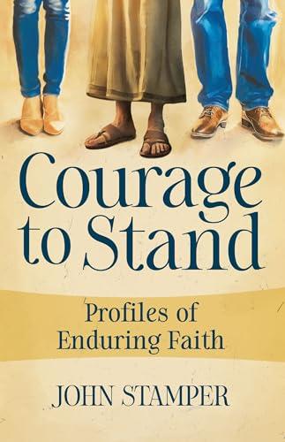 Courage to Stand: Profiles of Enduring Faith Cover