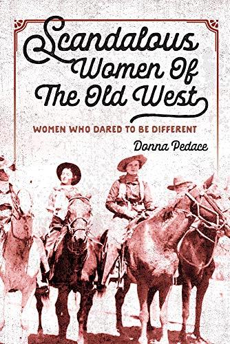 Scandalous Women Of The Old West: Women Who Dared To Be Different Cover