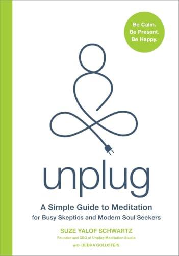 Unplug: A Simple Guide to Meditation for Busy Skeptics and Modern Soul Seekers Cover