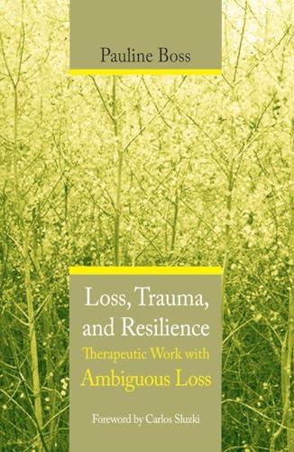 Loss, Trauma, and Resilience: Therapeutic Work With Ambiguous Loss Cover