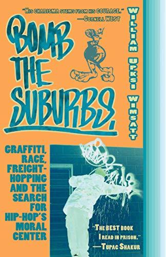 Bomb the Suburbs: Graffiti, Race, Freight-Hopping and the Search for Hip-Hop's Moral Center Cover