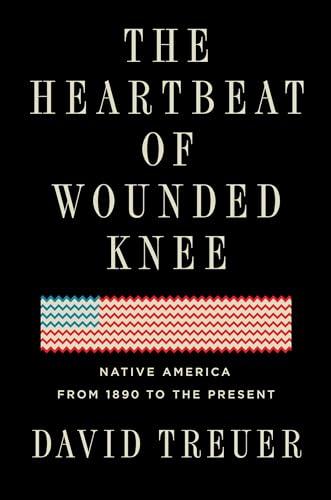 The Heartbeat of Wounded Knee: Native America from 1890 to the Present Cover