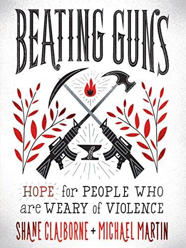 Beating Guns: Hope for People Who Are Weary of Violence Cover