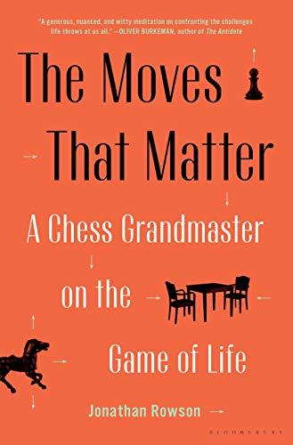 The Moves That Matter: A Chess Grandmaster on the Game of Life Cover