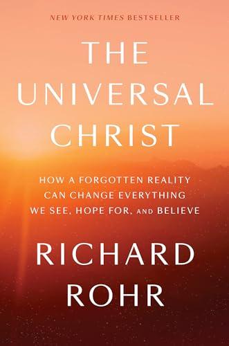 The Universal Christ: How a Forgotten Reality Can Change Everything We See, Hope For, and Believe Cover