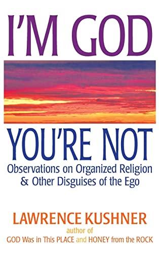 I'm God; You're Not: Observations on Organized Religion & Other Disguises of the Ego Cover