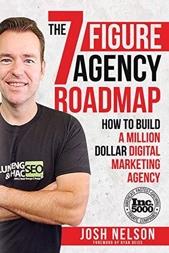 The Seven Figure Agency Roadmap: How to Build a Million Dollar Digital Marketing Agency Cover