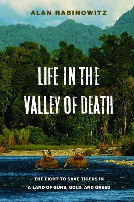 Life in the Valley of Death: The Fight to Save Tigers in a Land of Guns, Gold, and Greed Cover