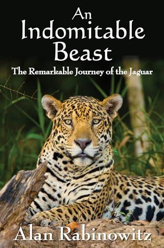 An Indomitable Beast: The Remarkable Journey of the Jaguar Cover