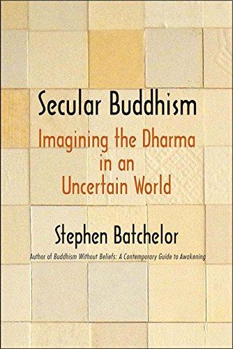 Secular Buddhism: Imagining the Dharma in an Uncertain World Cover