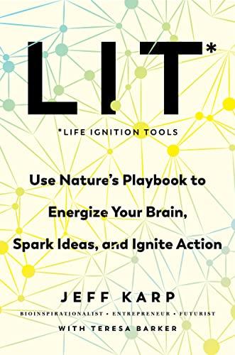 LIT: Life Ignition Tools: Use Nature's Playbook to Energize Your Brain, Spark Ideas, and Ignite Action Cover