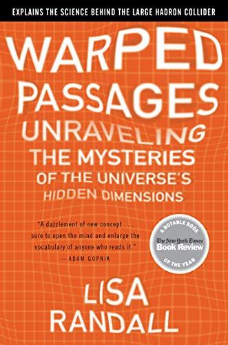 Warped Passages: Unraveling the Mysteries of the Universe's Hidden Dimensions Cover