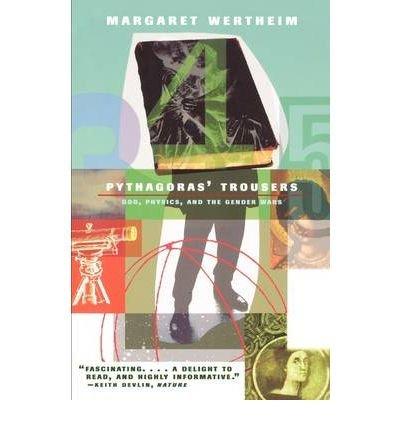 [Pythagoras's Trousers: God, Physics, and the Gender War] [Author: Wertheim, Margaret] [January, 1997] Cover