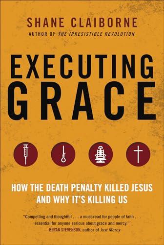 Executing Grace: How the Death Penalty Killed Jesus and Why It's Killing Us Cover