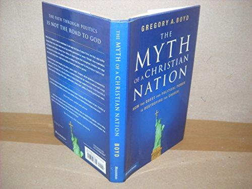 The Myth of a Christian Nation: How the Quest for Political Power Is Destroying the Church Cover