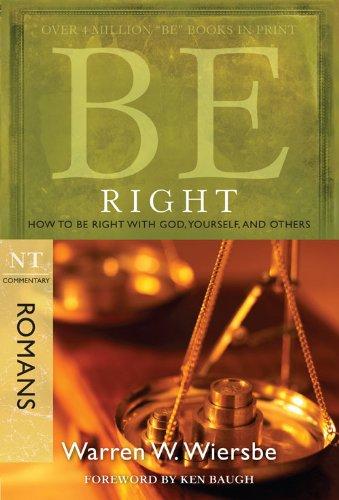 Be Right (Romans): How to Be Right with God, Yourself, and Others (The BE Series Commentary) Cover