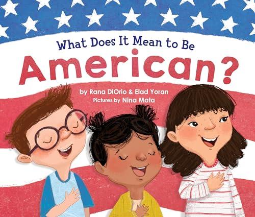 What Does It Mean to Be American?: Teach Children the Importance of Unity and About the Diversity, History, and Values of America (Patriotic Picture Book Gift for Kids) Cover