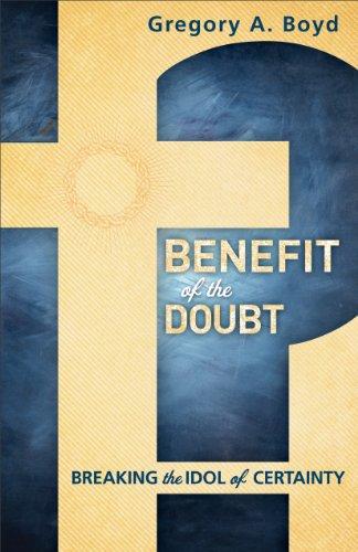 Benefit of the Doubt: Breaking the Idol of Certainty Cover