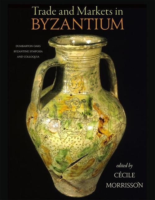 Trade and Markets in Byzantium (Dumbarton Oaks Byzantine Symposia and Colloquia) Cover