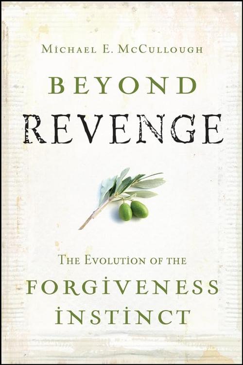 Beyond Revenge: The Evolution of the Forgiveness Instinct Cover