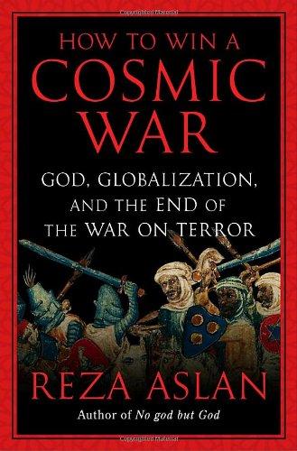 How to Win a Cosmic War: God, Globalization, and the End of the War on Terror Cover