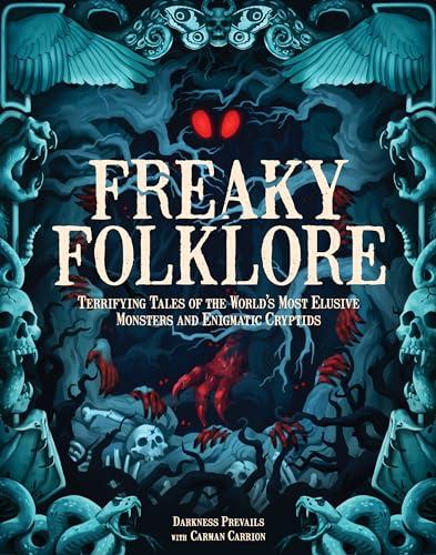 Freaky Folklore: Terrifying Tales of the World's Most Elusive Monsters and Enigmatic Cryptids cover